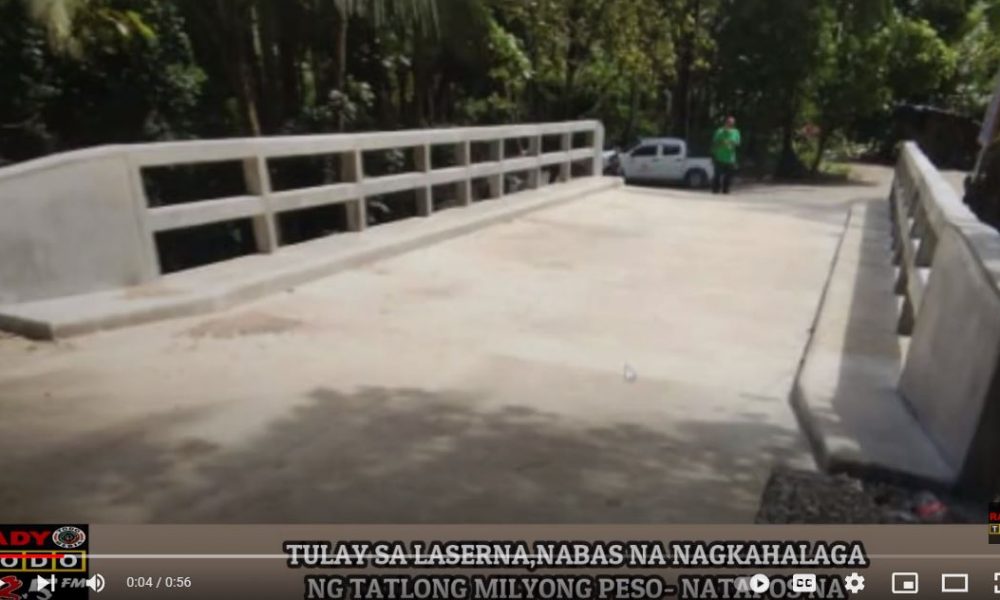 VIDEO REPORT - TULAY SA LASERNA, NABAS NA NAGKAHALAGA NG TATLONG MILYONG PISO NATAPOS NA